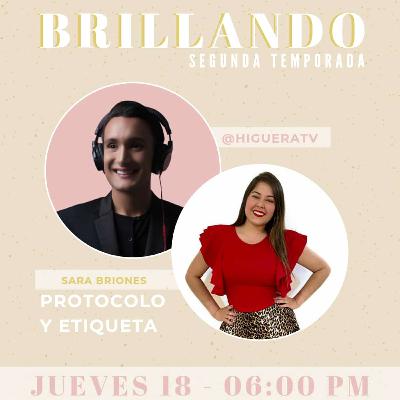 Brillando 2da temporada con Sara Briones – Protocolo y Etiqueta – Miguelangel Higuera