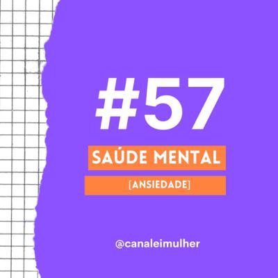 #57 - SAÚDE MENTAL [Ansiedade]