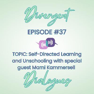 Episode #37 Self-Directed Learning and Unschooling with special guest Marni Kammersell