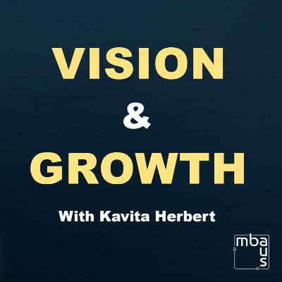 Ep 21: Lessons on Vision, and Growth with Kavita Herbert