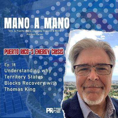 Puerto Rico's Energy Crisis | Understanding why Territory Status Blocks Recovery | Mano a Mano Episode 18