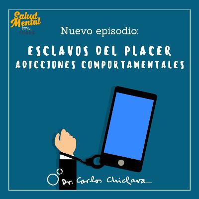 Ep.60 - Esclavos del placer: las adicciones comportamentales