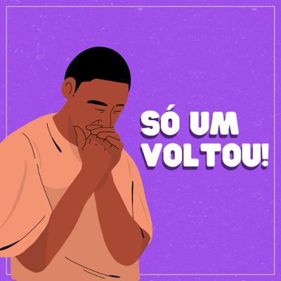 Só um voltou