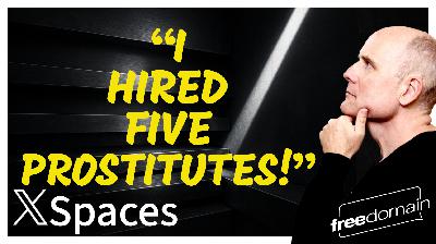 6115 “I HIRED FIVE PROSTITUTES!” Twitter/X Space