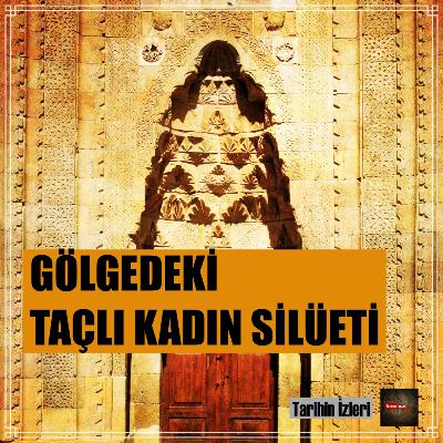 Tarihin İzleri Bölüm 2: Gölgedeki "Taçlı Kadın Silüeti" Tarihin İzleri Bölüm 2: Gölgedeki "Taçlı Kadın Silüeti"