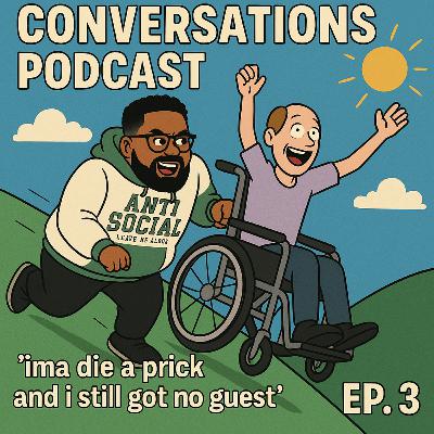 EP.3 I'ma die a prick &...still no guest.