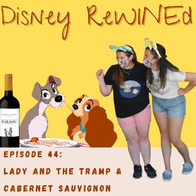 44: Lady and the Tramp & Cabernet Sauvignon