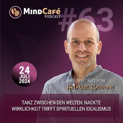 MindCafé (E63) - Tanz zwischen den Welten: Nackte Wirklichkeit trifft auf spirituellen Idealismus