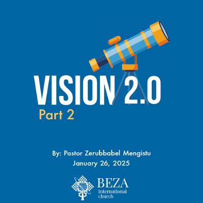 Vision 2  0 Part 2 By Pastor Zerubbabel Mengistu Jan 26 2025
