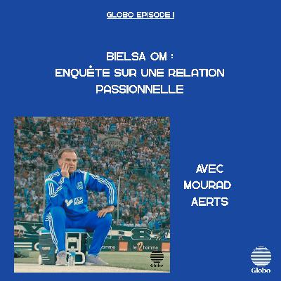 Épisode 1 - OM/BIELSA : Enquête sur une relation passionnelle. Avec M. AERTS