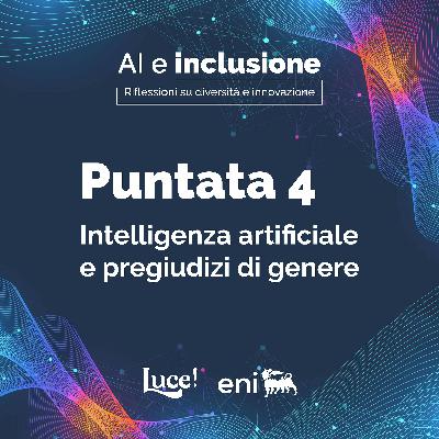 Episodio 4 - Intelligenza artificiale e pregiudizi di genere. Episodio 4 - Intelligenza artificiale e pregiudizi di genere.
