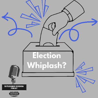 Election Whiplash? Election Whiplash?