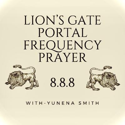 8.8.8. Lion’s Gate Portal Frequency Prayer