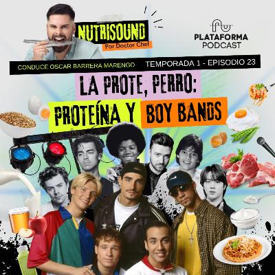 Proteína y Boy Bands