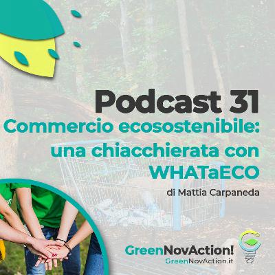 #31 - Commercio Ecosostenibile Con WHATaECO #31 - Commercio Ecosostenibile Con WHATaECO