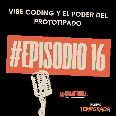 Episodio 16 — Vibe coding: el poder de prototipar (y qué cambia en las organizaciones) Episodio 16 — Vibe coding: el poder de prototipar (y qué cambia en las organizaciones)