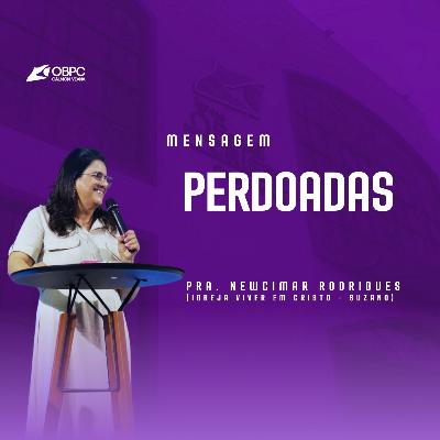 [ Congresso Mulheres ] " Perdoadas " | Pra. Newcimar Rodrigues ( Igreja Viver em Cristo - Suzano/SP)