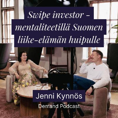 Swipe investor -mentaliteetillä Suomen liike-elämän huipulle w/ Jenni Kynnös (4K)