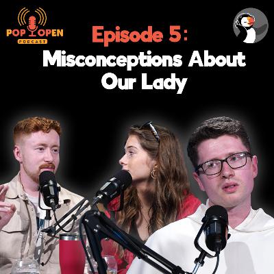 Pop Open: Our Lady - Misconceptions About Our Mother