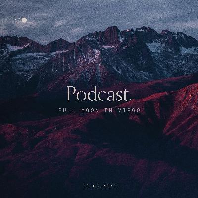 Episode 85 - The Full Moon In Virgo