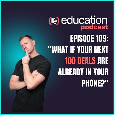 Episode 109: “What If Your Next 100 Deals Are Already In Your Phone?”