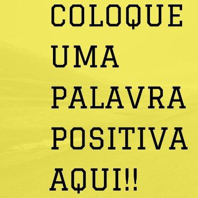 Tenha sempre palavras positivas