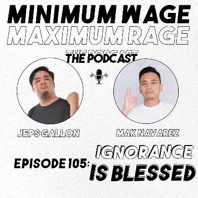 #105: IGNORANCE IS BLESSED