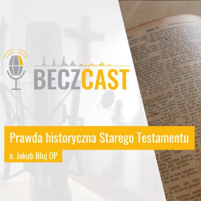 Prawda historyczna Starego Testamentu | #42 BECZCAST