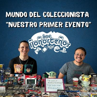 NUESTRO PRIMER EVENTO EN VIVO (MUNDO DEL COLECCIONSTA: LA EXPO) - LOS ÑOÑORTEÑOS T3E15