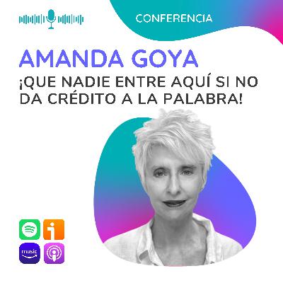 ¡QUE NADIE ENTRE AQUÍ SI NO DA CRÉDITO A LA PALABRA! Conferencia con Amanda Goya