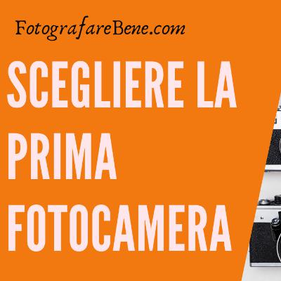 Scegliere la prima fotocamera - www.fotografarebene.com