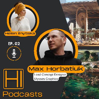 HI Podcasts #02 — Max Horbatiuk — Як бачення фотографа допомагає у концепт-арті
