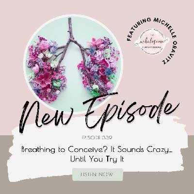 Ep 339 Breathing to Conceive? It Sounds Crazy… Until You Try It