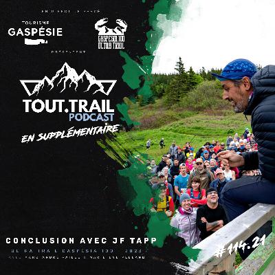 [ Épisode #114.21 ] Conclusion avec JF Tapp - Ultra Trail Gaspésia 100 - En supplémentaire