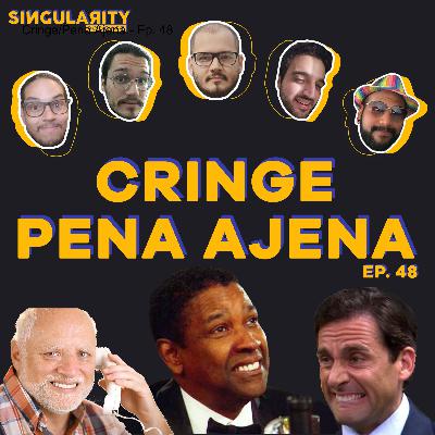 Cringe/Pena Ajena - Ep. 48