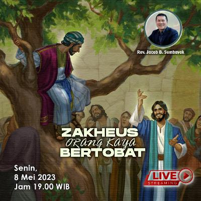 Zakheus Orang Kaya Bertobat - KPPI 8 Mei 2023, Pdt. Yohanes Nugroho