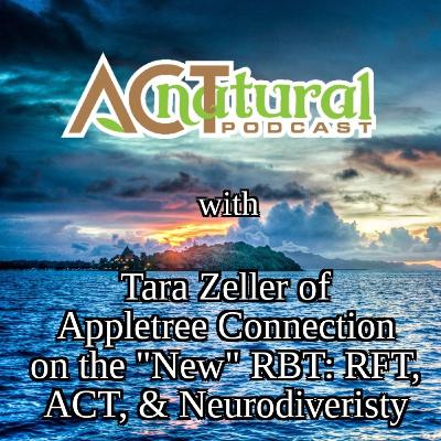 ACT natural Podcast & Oh Behave! Podcast with Tara Zeller of Appletree Connection on The "New" RBT: RFT, ACT, & Neurodiveristy ACT natural Podcast & Oh Behave! Podcast with Tara Zeller of Appletree Connection on The "New" RBT: RFT, ACT, & Neurodiveristy