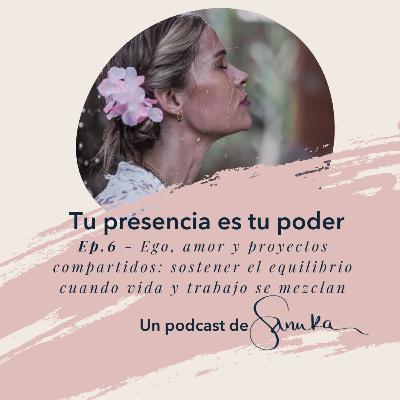 S2, Ep.6 - Ego, amor y proyectos compartidos: cómo sostener el equilibrio cuando lo profesional y lo personal se mezclan.
