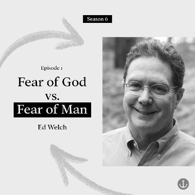 Fear of God vs. Fear of Man - Ed Welch