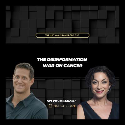 The Disinformation War on Cancer; Sylvie Beljanski | Nathan Crane Podcast