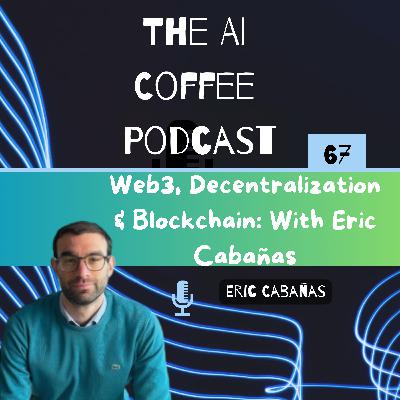 #67 - Web3, Decentralization & Blockchain: With Eric Cabañas
