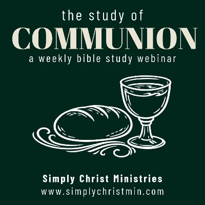 The Study of Communion - Simply Christ Podcast