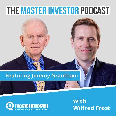 BONUS: Jeremy Grantham pt 2  - On Long Term Risks to the Market, and Humanity