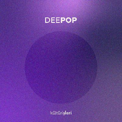 •4 DeePOP | Arayış Ne Mümkün? •4 DeePOP | Arayış Ne Mümkün?