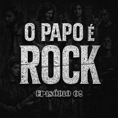 Programa O Papo é Rock - Episódio 02