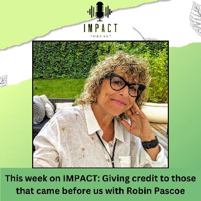 IMPACT Podcast - Robin Pascoe IMPACT Podcast - Robin Pascoe