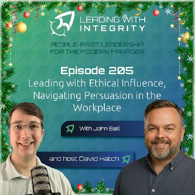 Ep.205: Leading with Ethical Influence, Navigating Persuasion in the Workplace, with John Ball | Leadership Podcasts Ep.205: Leading with Ethical Influence, Navigating Persuasion in the Workplace, with John Ball | Leadership Podcasts
