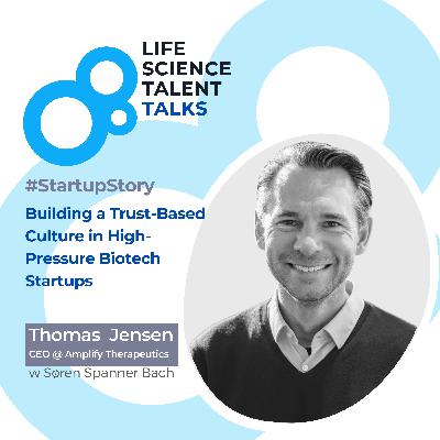 E56 (Full) #StartupStory “Building a Trust-Based Culture in High-Pressure Biotech Startups” Insights from Thomas Kirkegaard Jensen CEO of Amplify Therapeutics