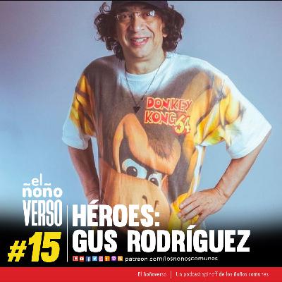 Ep 15: Heroes - Gus Rodríguez