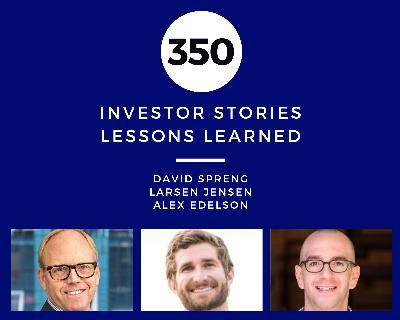 Investor Stories 350: Lessons Learned (Spreng, Jensen, Edelson)